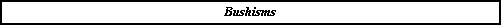 Bushisms